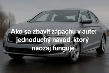 Ako sa zbaviť zápachu v aute: jednoduchý návod, ktorý naozaj funguje